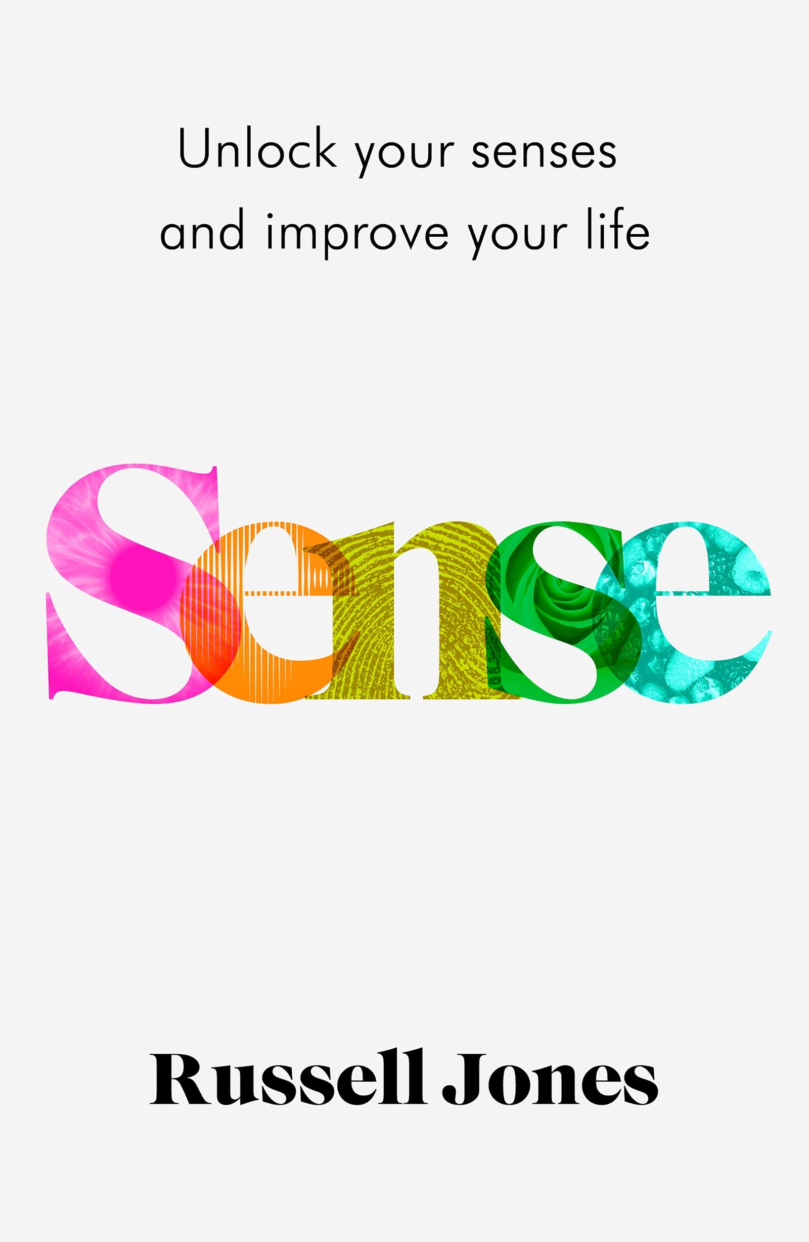 Sense: Unlock Your Senses And Improve Your Life