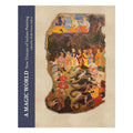 A Magic World: New Visions Of Indian Painting In Tribute To Ananda Coomaraswamy's Rajput Painting
