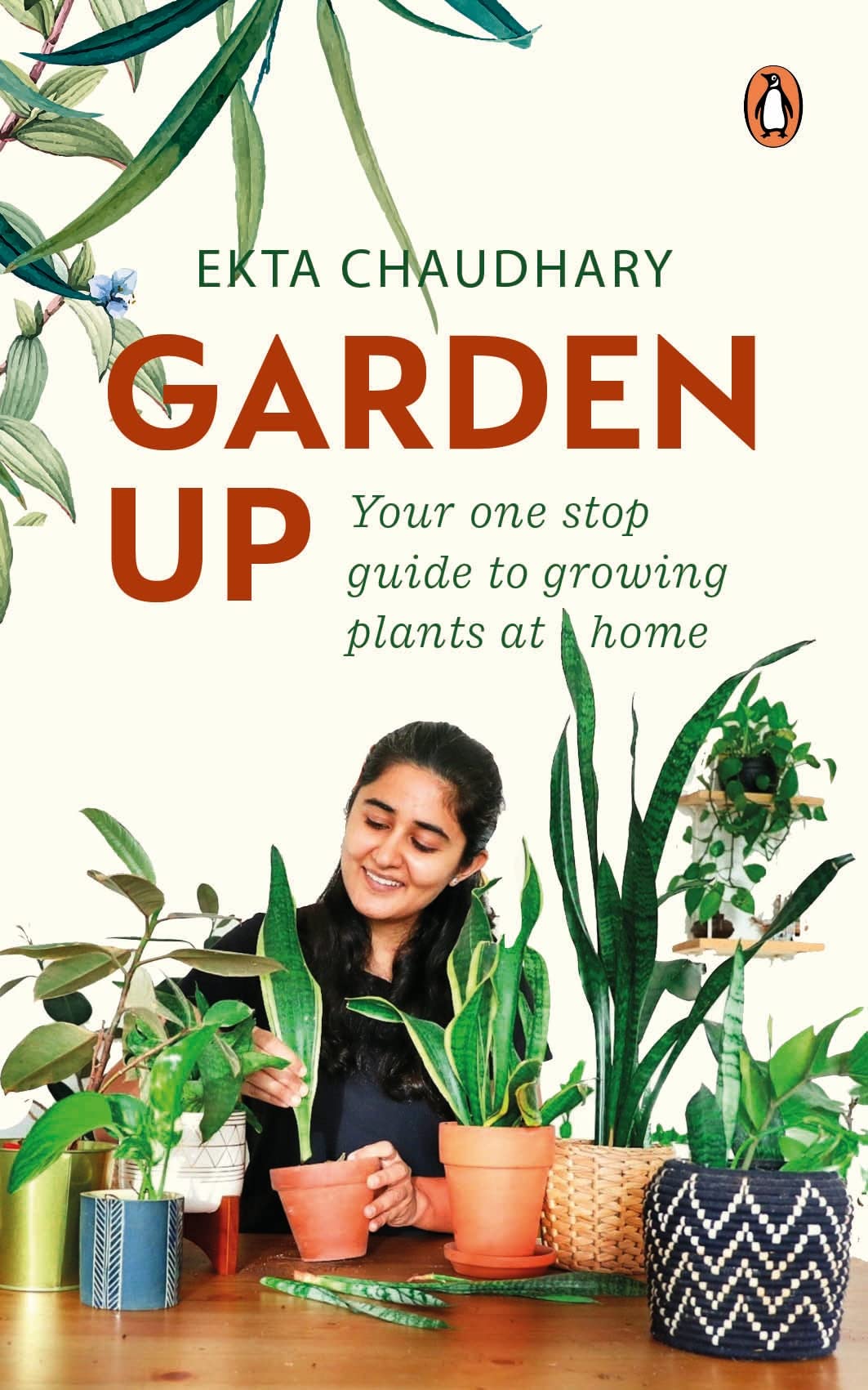 Garden Up: Your One Stop Guide To Growing Plants At Home