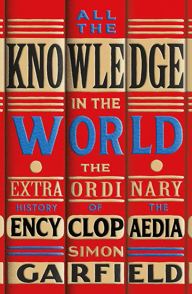 All the Knowledge in the World: The Extraordinary History Of The Encyclopaedia