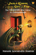 Jwala Kumar And The Gift Of Fire: The Dragon Who Came To Champakbagh