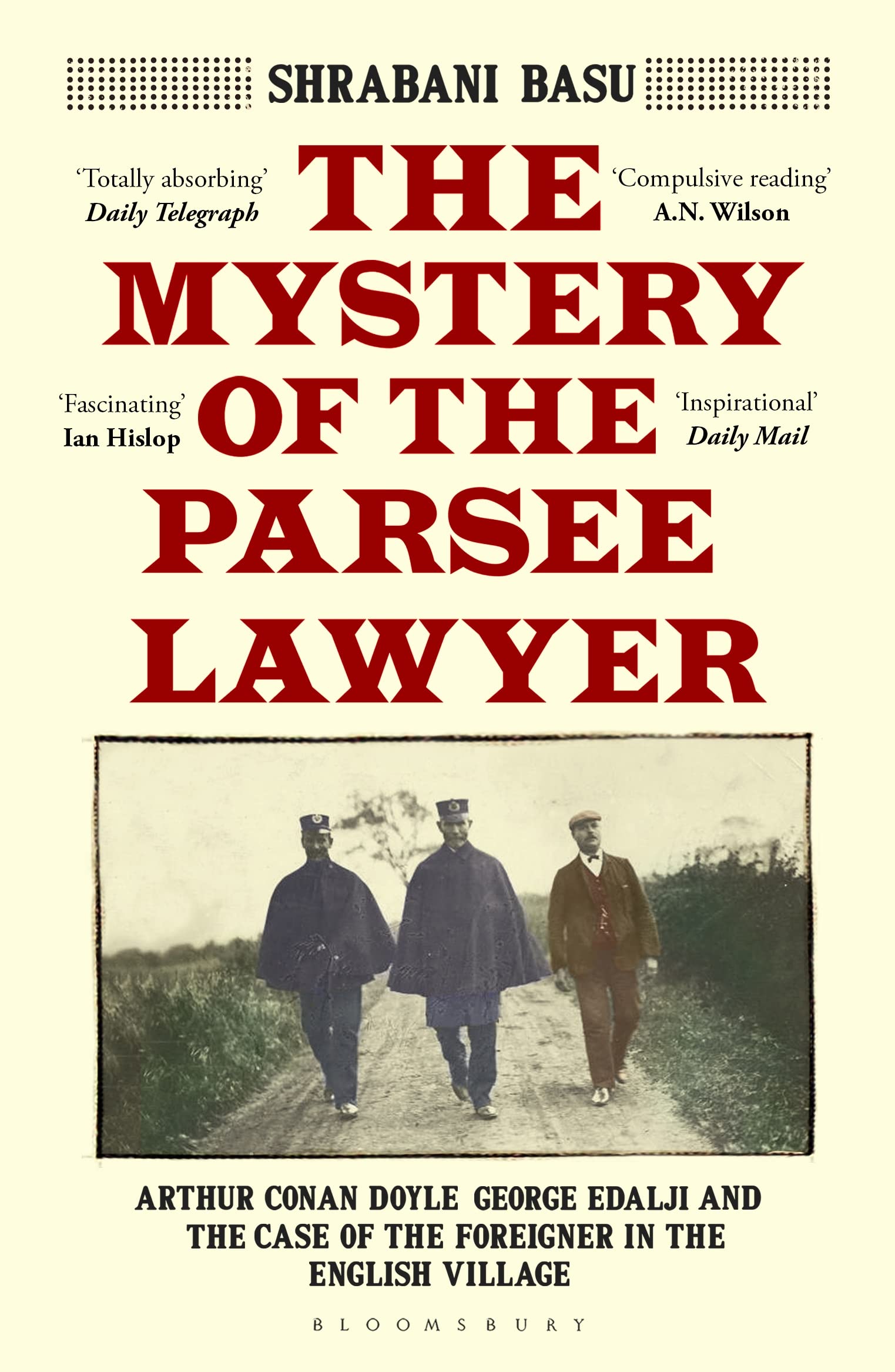 The Mystery Of The Parsee Lawyer: Arthur Conan Doyle, George Edalji And The Case Of The Foreigner In The English Village