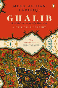 Ghalib: A Wilderness At My Doorstep
