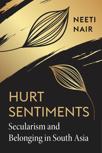 Hurt Sentiments: Secularism And Belonging In South Asia