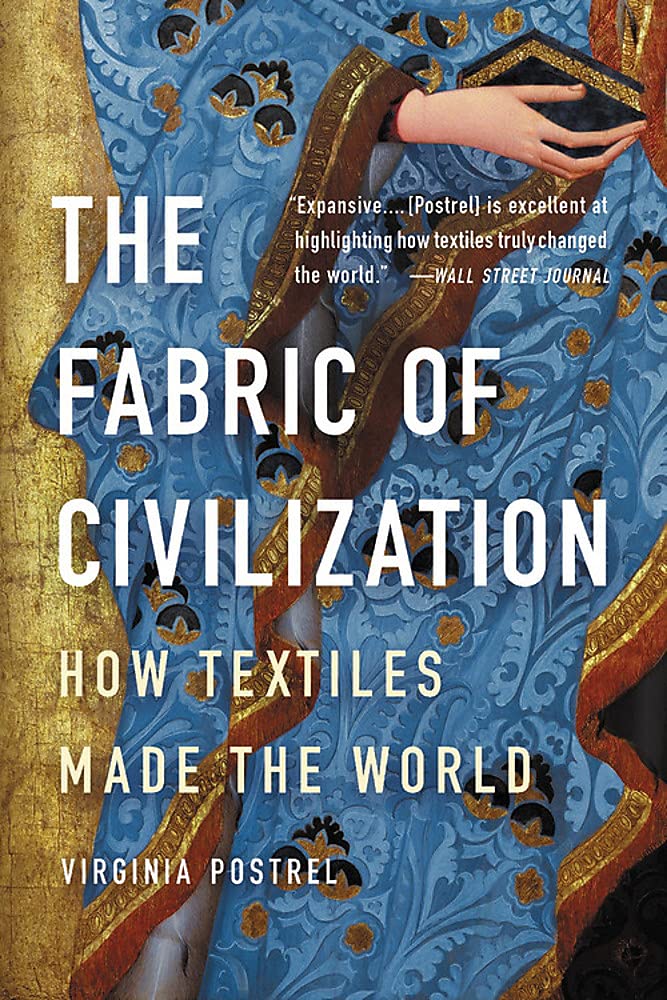 The Fabric Of Civilization: How Textiles Made The World