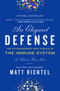 An Elegant Defense: The Extraordinary New Science Of The Immune System