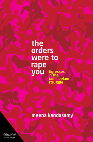 The Orders Were To Rape You: Tigresses in the Tamil Eelam Struggle