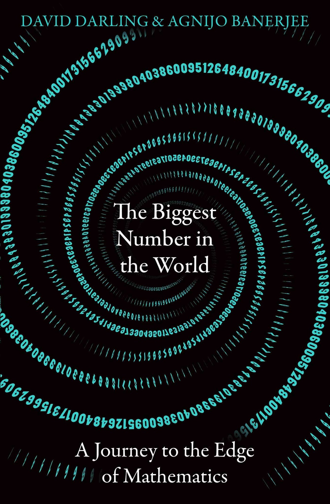 The Biggest Number In The World : A Journey To the Edge Of Mathematics