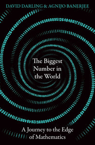 The Biggest Number In The World : A Journey To the Edge Of Mathematics