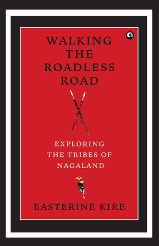 Walking The Roadless Road: Exploring The Tribes Of Nagaland