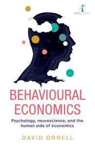 Behavioural Economics: Psychology, Neuroscience, And The Human Side Of Economics