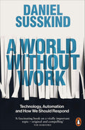 A World Without Work: Technology, Automation And How We Should Respond