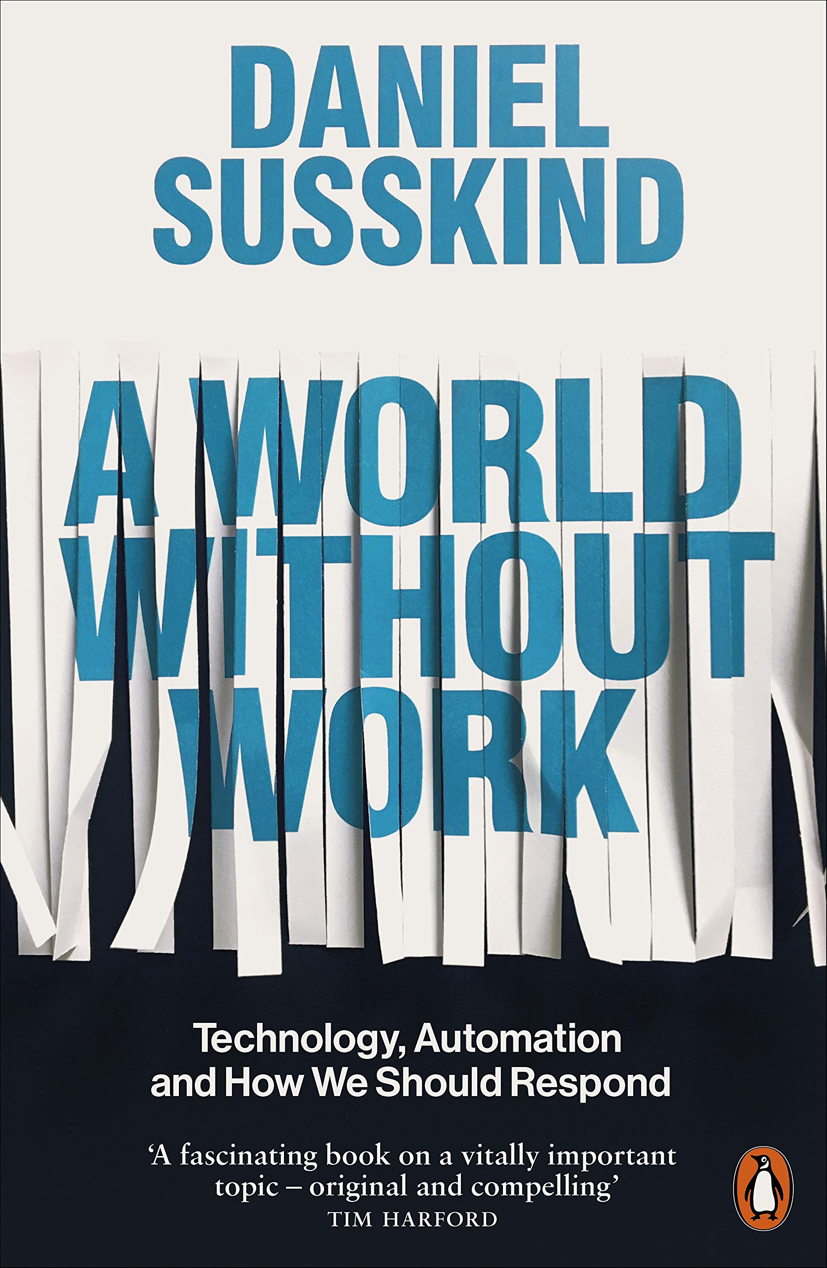 A World Without Work: Technology, Automation And How We Should Respond