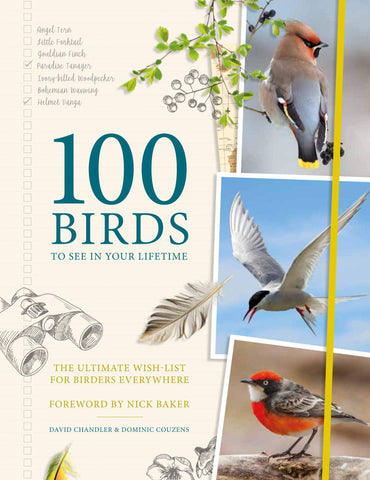 100 Birds To See In Your Lifetime: The Ultimate Wish-List For Birders Everywhere