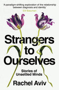 Strangers to Ourselves: Unsettled Minds and the Stories that Make Us