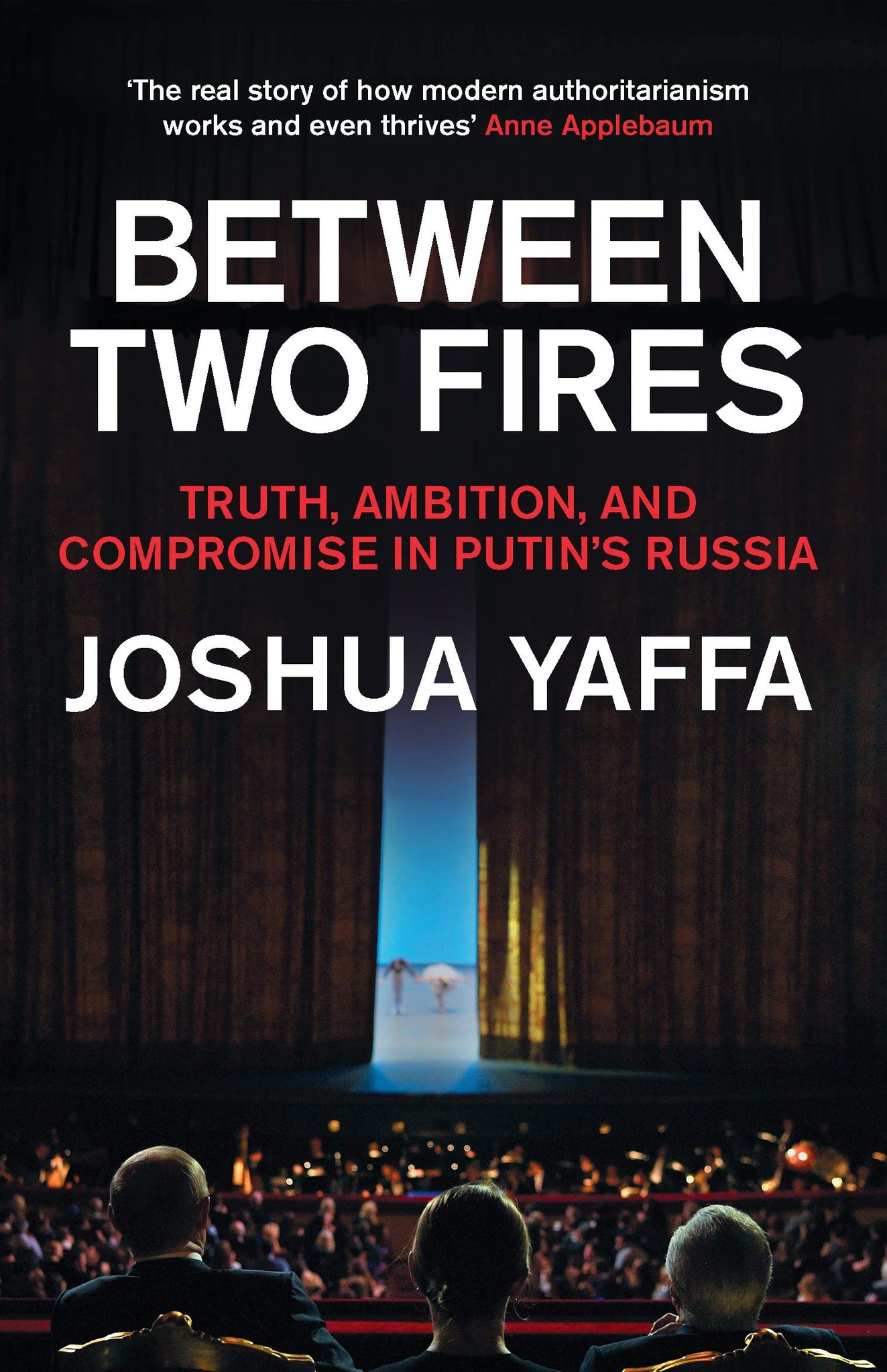 Between Two Fires: Truth, Ambition, And Compromise In Putin's Russia
