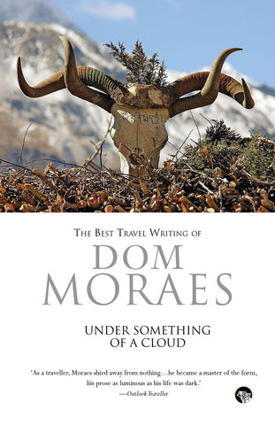 Under Something Of A Cloud: The Best Travel Writing Of Dom Moraes