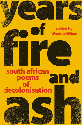 Years Of Fire And Ash: South African Poems Of Decolonisation