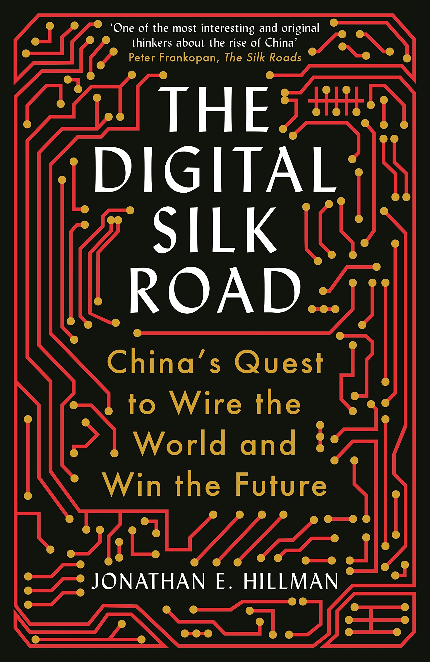 The Digital Silk Road: China's Quest To Wire The World And Win The Future