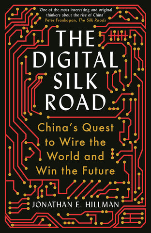 The Digital Silk Road: China's Quest To Wire The World And Win The Future
