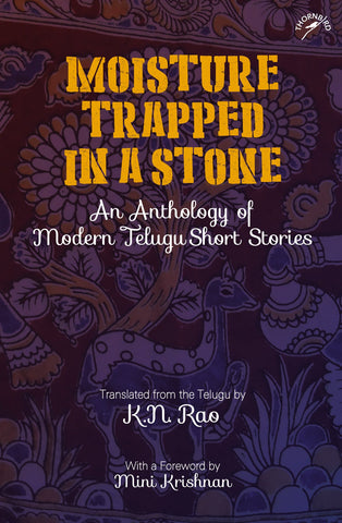Moisture Trapped In A Stone: An Anthology Of Modern Telugu Short Stories