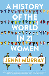 A History Of The World In 21 Women: A Personal Selection