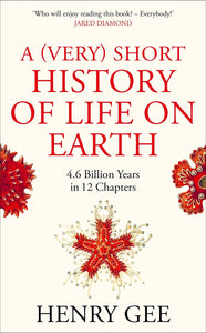 A (Very) Short History Of Life On Earth: 4.6 Billion Years In 12 Chapters