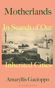 Motherlands: In Search Of Our Inherited Cities