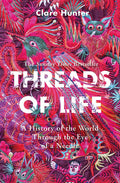 Threads of Life: A History Of The World Through The Eye Of A Needle