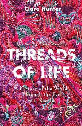 Threads of Life: A History Of The World Through The Eye Of A Needle