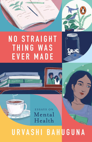 No Straight Thing Was Ever Made: Essays on Mental Health