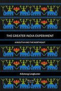 The Greater India Experiment: Hindutva And The Northeast