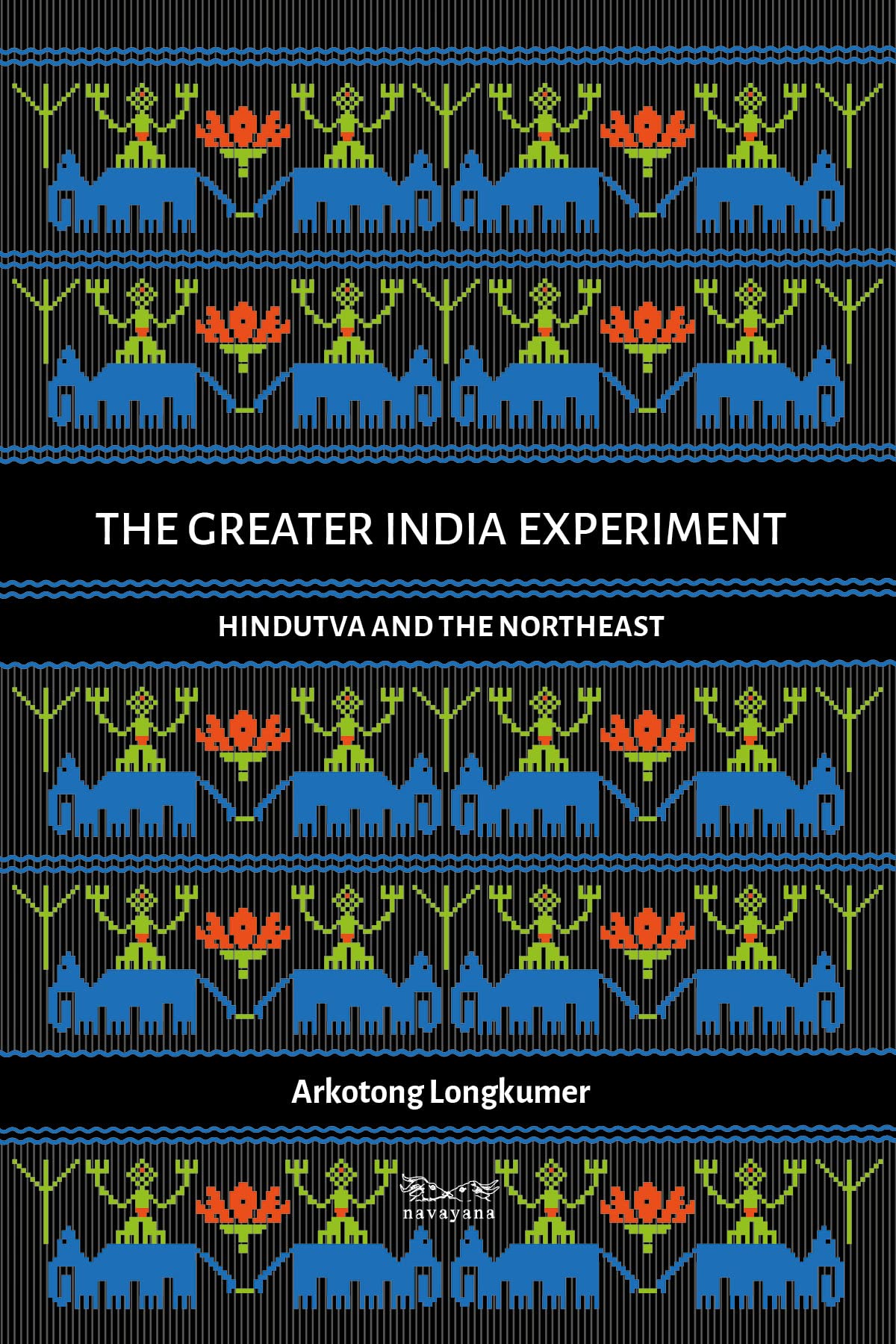 The Greater India Experiment: Hindutva And The Northeast