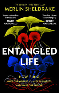Entangled Life: How Fungi Make Our Worlds, Change Our Minds And Shape Our Futures