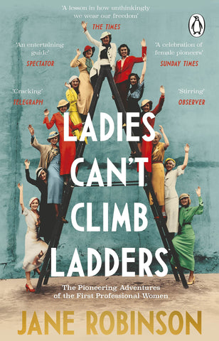 Ladies Can’t Climb Ladders: The Pioneering Adventures Of The First Professional Women