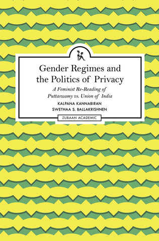 Gender Regimes And The Politics Of Privacy: A Feminist Re-Reading Of Puttaswamy vs. Union Of India