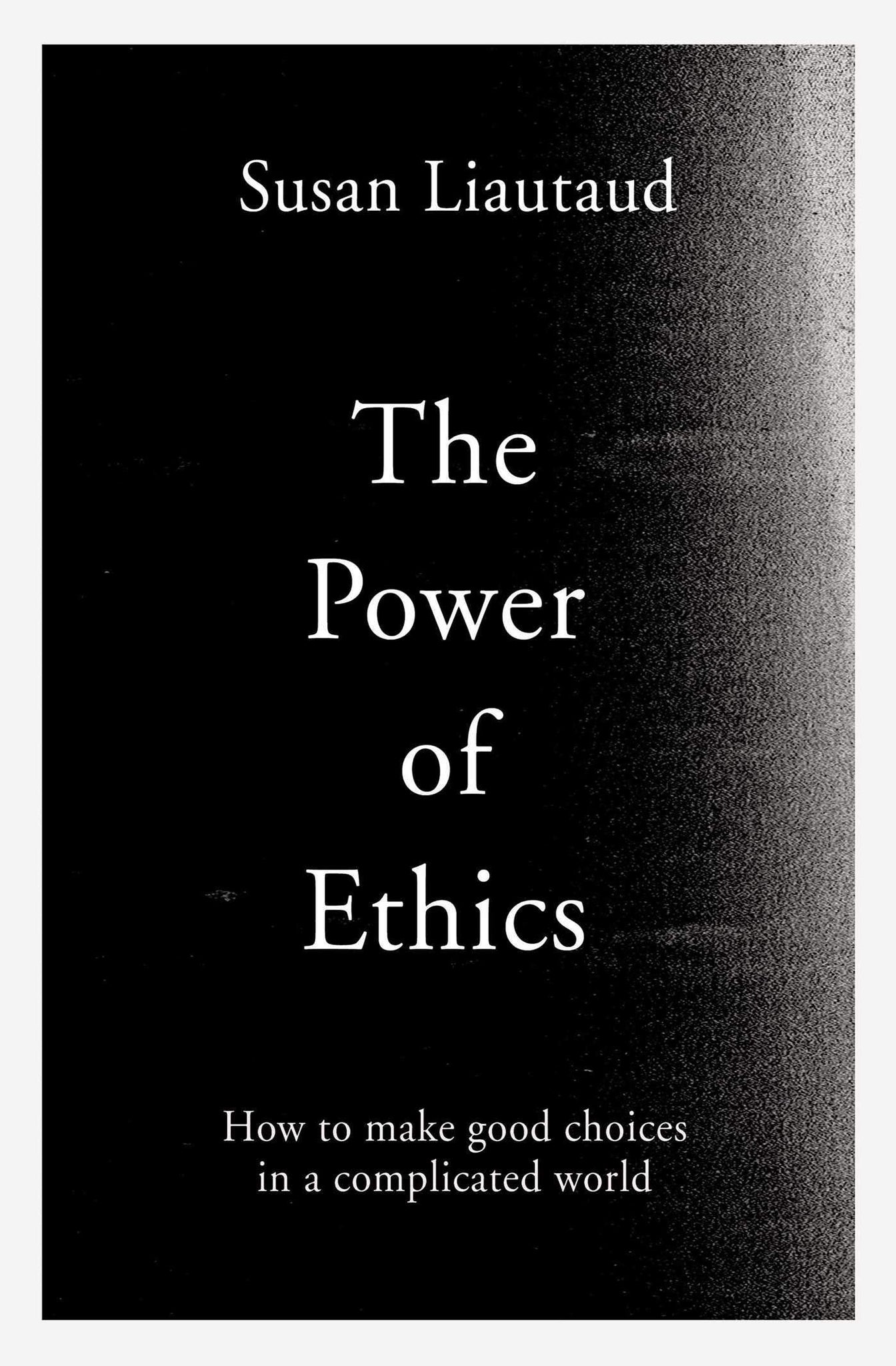 The Power Of Ethics: How To Make Good Choices In A Complicated World