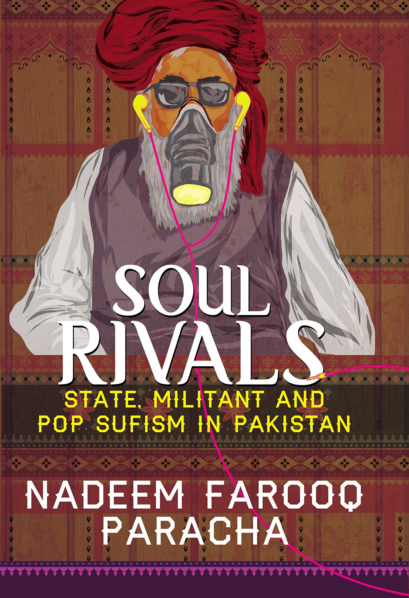 Soul Rivals: State, Militant And Pop Sufism In Pakistan