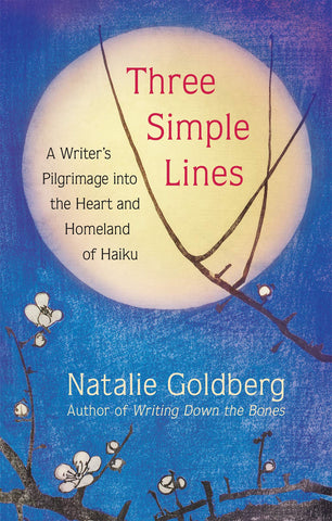 Three Simple Lines: A Writer’s Pilgrimage Into The Heart And Homeland Of Haiku