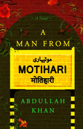 A Man From Motihari: A Novel