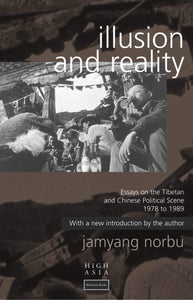 Illusion And Reality: Essays On The Tibetan And Chinese Political Scene 1978 To 1989