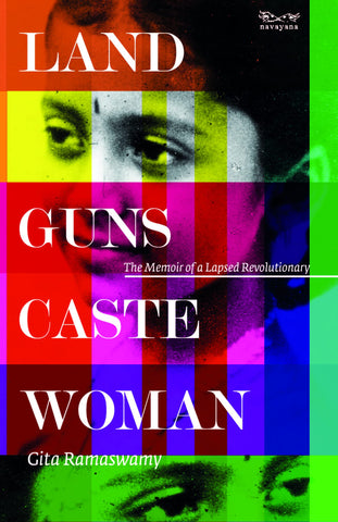 Land, Guns, Caste, Woman: The Memoir Of A Lapsed Revolutionary