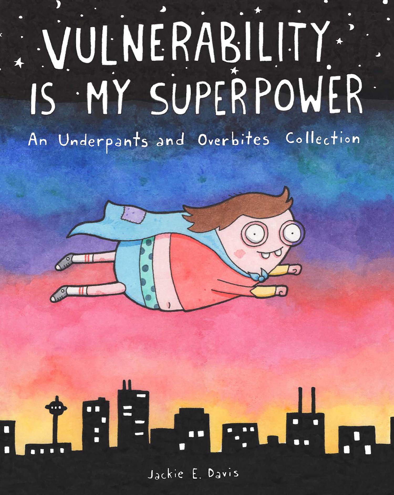 Vulnerability Is My Superpower: An Underpants And Overbites Collection