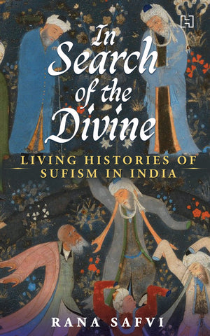 In Search Of The Divine: Living Histories Of Sufism In India