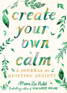 Create Your Own Calm: A Journal Quieting Anxiety