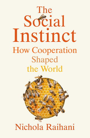 The Social Instinct: How Cooperation Shaped The World