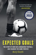 Expected Goals: The Story Of How Data Conquered Football And Changed The Game Forever