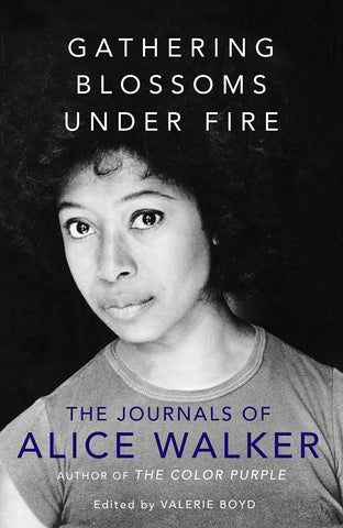 Gathering Blossoms Under Fire: The Journals Of Alice Walker