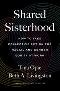 Shared Sisterhood: How to Take Collective Action for Racial and Gender Equity at Work