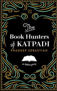 The Book Hunters Of Katpadi: A Bibliomystery